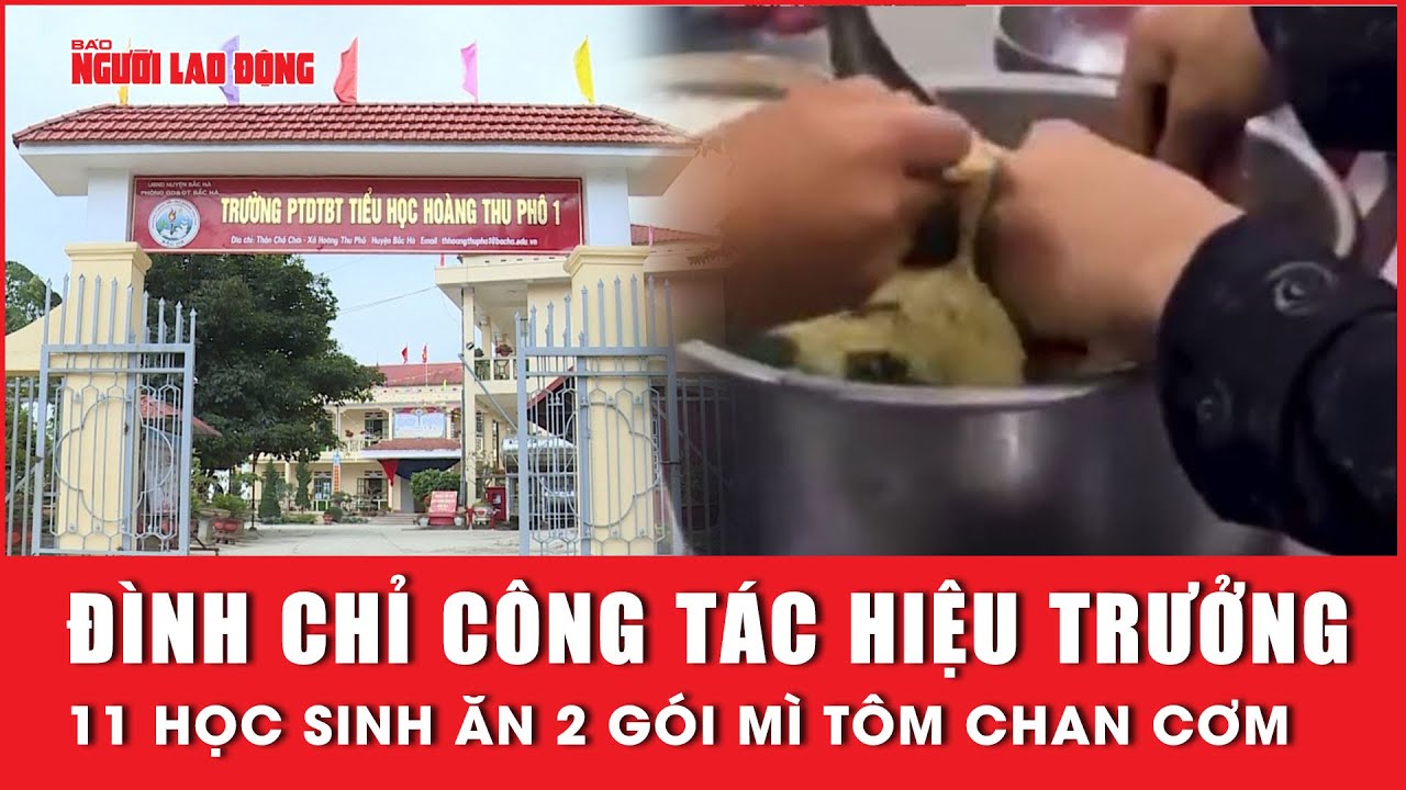 11 học sinh ăn 2 gói mì tôm chan cơm: Đình chỉ công tác hiệu trưởng | Báo Người Lao Động