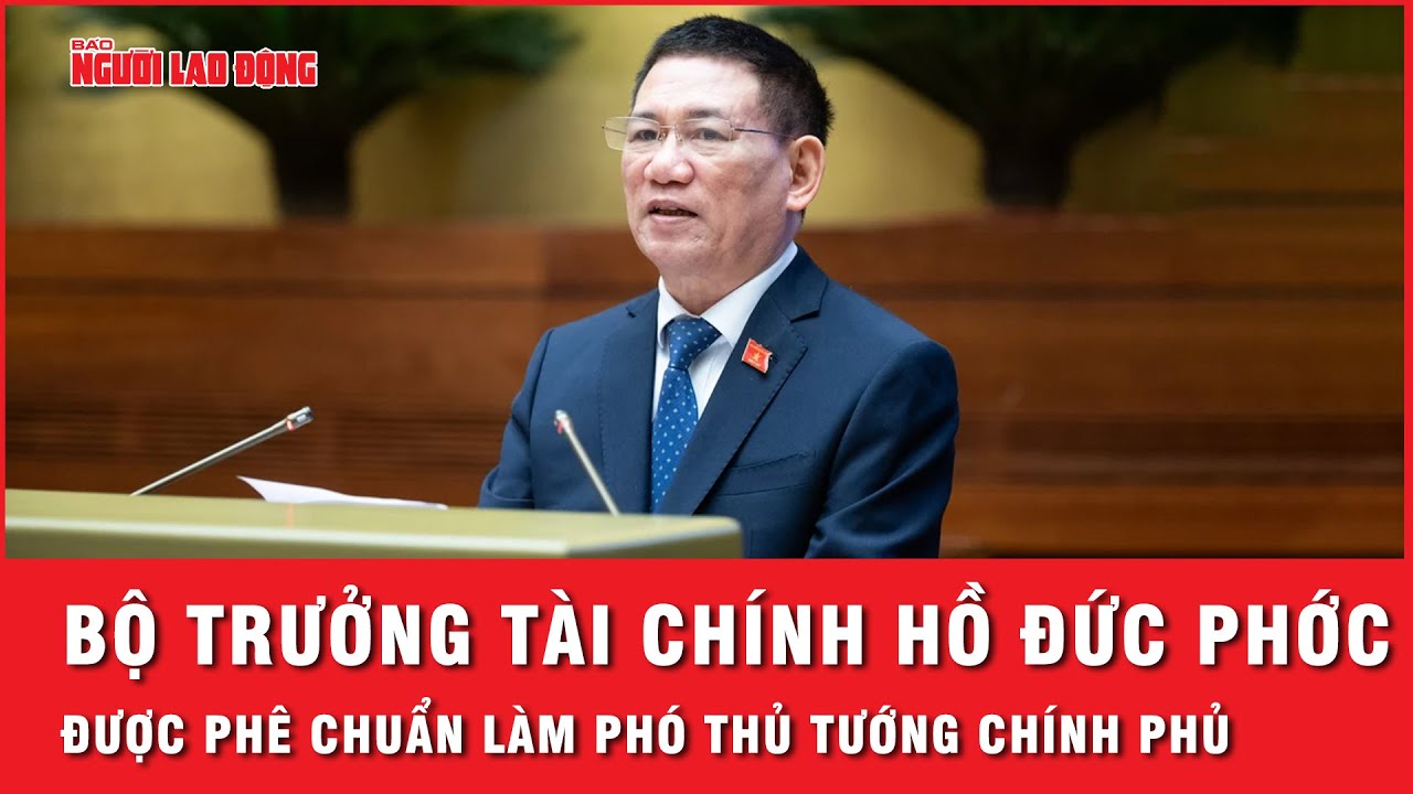 Bộ trưởng Tài chính Hồ Đức Phớc được Quốc hội phê chuẩn làm Phó Thủ tướng Chính phủ | Thời sự