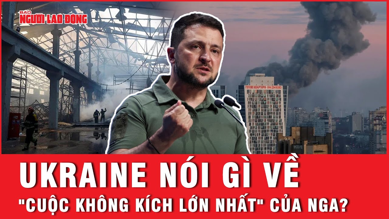 Ukraine nói gì về "cuộc không kích lớn nhất" của Nga? | Báo Người Lao Động