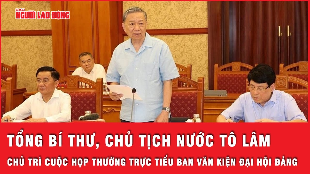 Tổng Bí thư, Chủ tịch nước Tô Lâm chủ trì cuộc họp Thường trực Tiểu ban Văn kiện Đại hội XIV