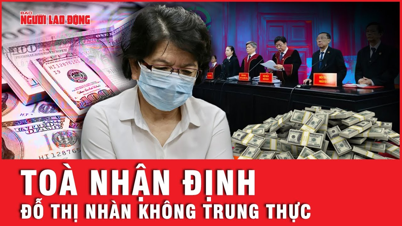 Toà nhận định Đỗ Thị Nhàn không trung thực, khai báo không đúng bản chất sự việc, bưng bít sai phạm