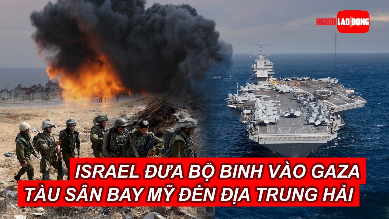 Israel chuẩn bị đưa bộ binh vào Gaza, tàu sân bay Mỹ đến Địa Trung Hải | Báo Người Lao Động