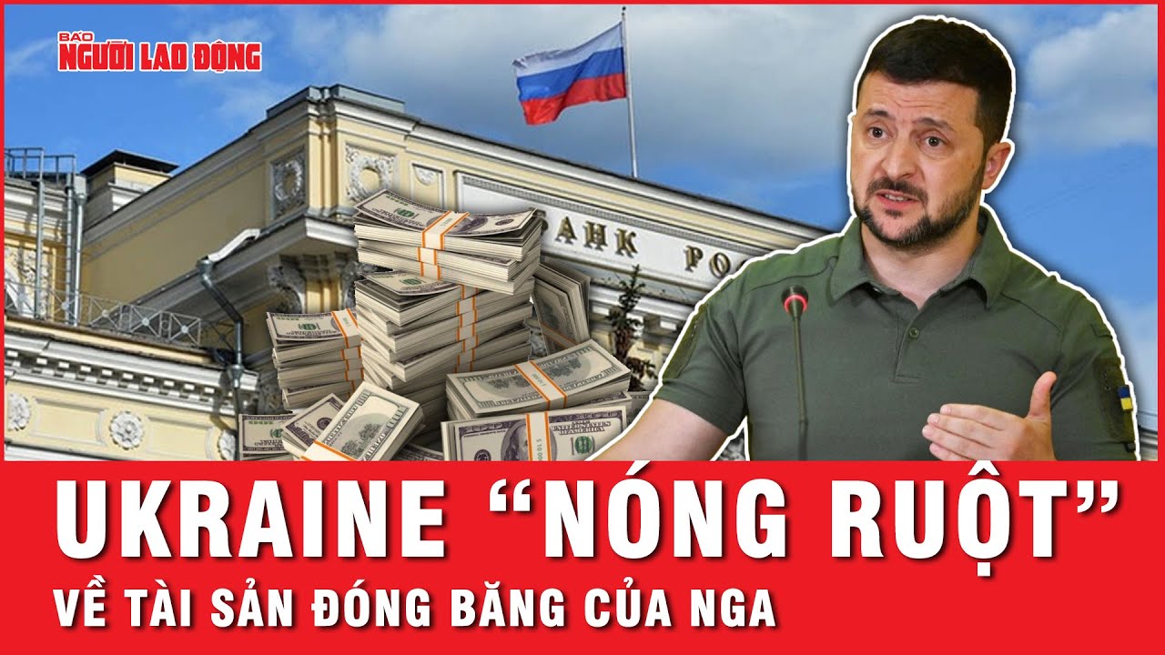 Ukraine “nóng ruột” chờ đợi phương Tây chuyển 50 tỉ USD từ tài sản đóng băng của Nga | Tin thế giới