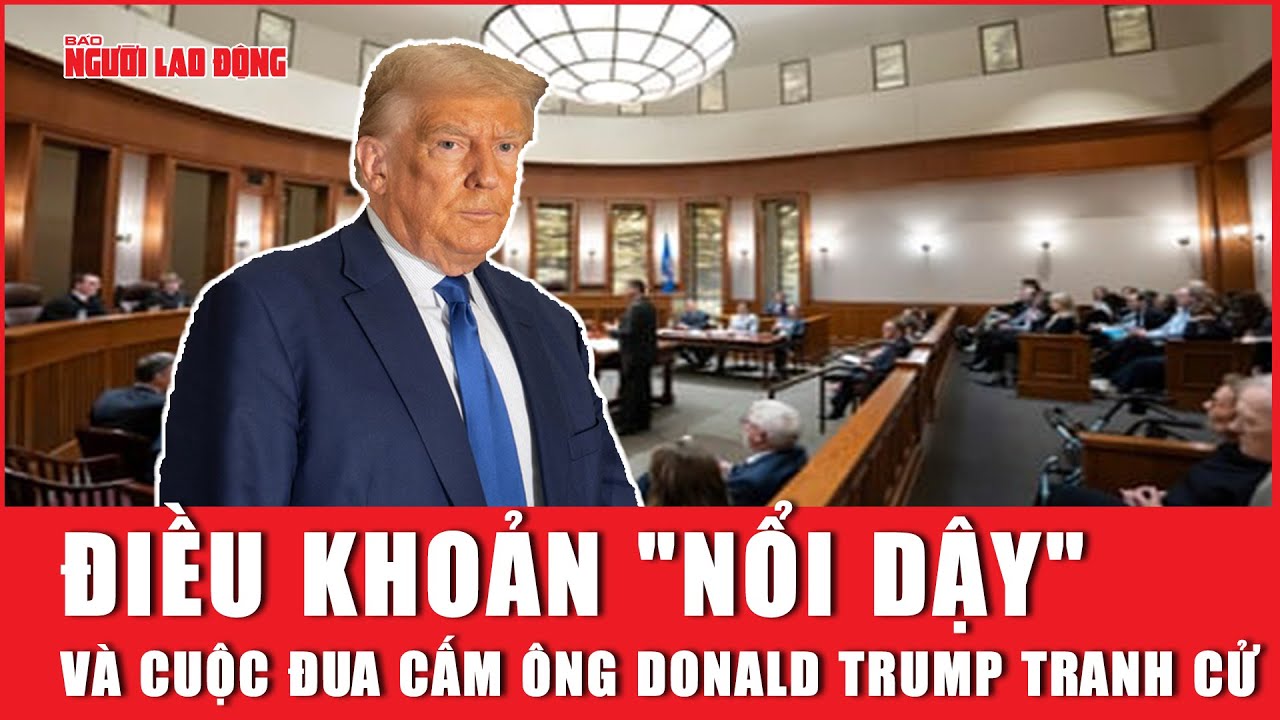 Điều khoản "nổi dậy" và cuộc đua cấm ông Donald Trump tranh cử | Báo Người Lao Động