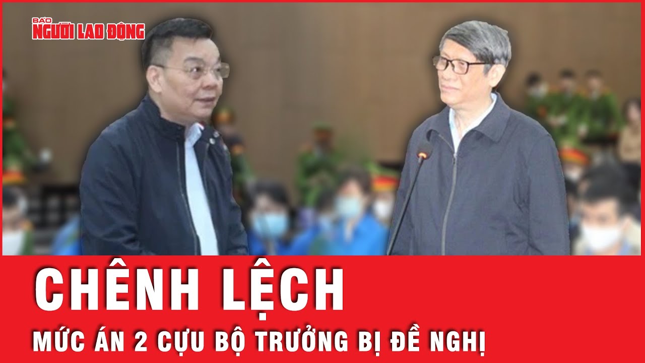 Sự chênh lệch mức án 2 cựu bộ trưởng Nguyễn Thanh Long, Chu Ngọc Anh bị đề nghị | Tin tức