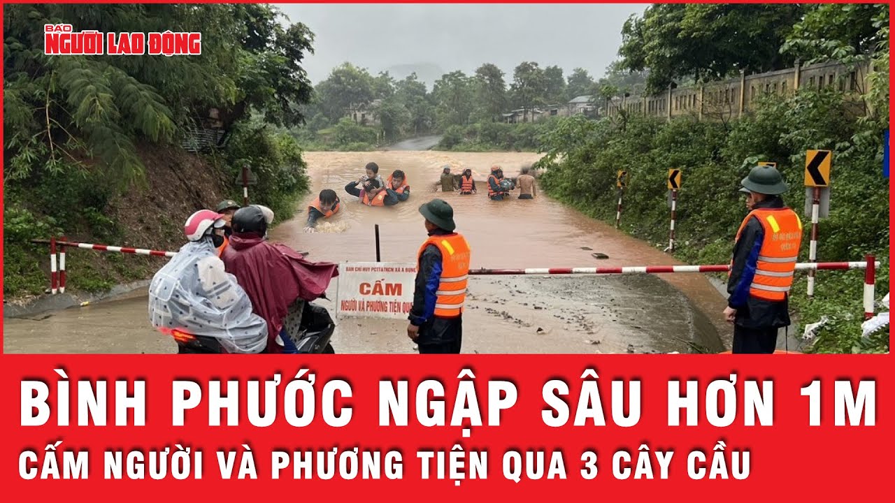 Mưa lớn gây ngập sâu hơn 1m ở Bình Phước, cấm người và phương tiện đi qua 3 cây cầu | Thời sự