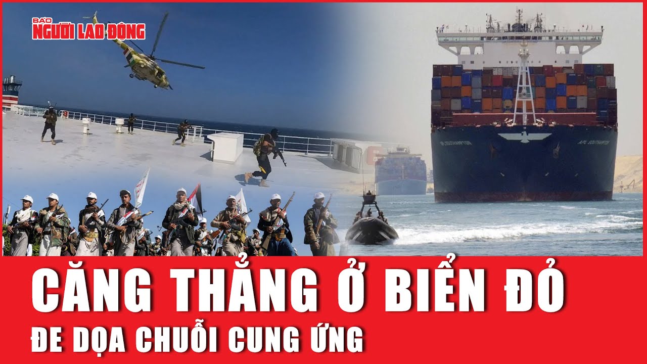 Căng thẳng ở biển Đỏ đe dọa chuỗi cung ứng | Báo Người Lao Động