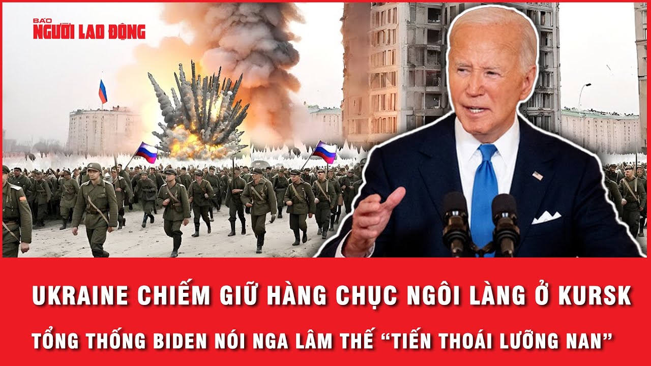 Tổng thống Biden: Ukraine tấn công vùng Kursk, Nga lâm thế “tiến thoái lưỡng nan” | Tin thế giới