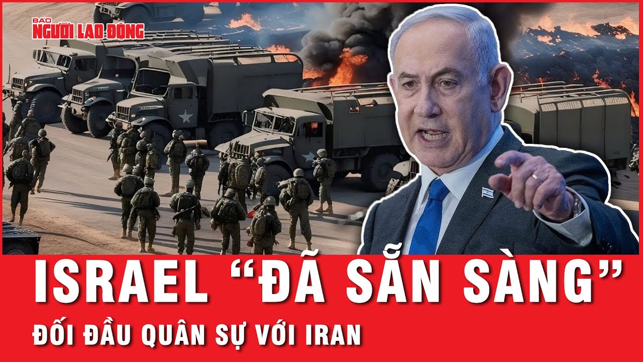 Thủ tướng Israel Netanyahu tuyên bố “đã sẵn sàng” cho mọi kịch bản quân sự với Iran | Tin thế giới