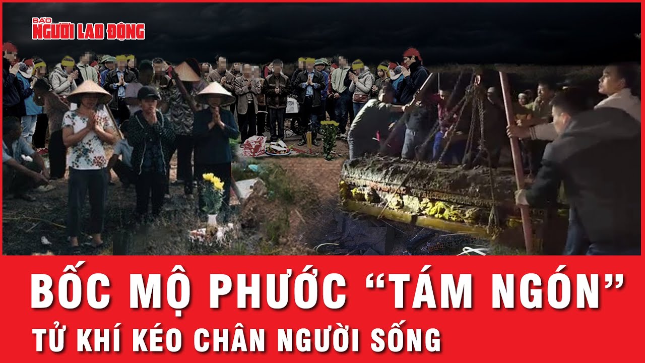 Lời kể lạnh gáy của phu trường bắn lúc bốc mộ Phước “tám ngón”, tử khí kéo khuỵu đôi chân người sống