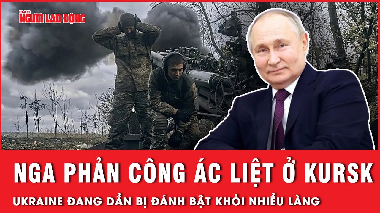 Nga phản công ác liệt ở Kursk, Ukraine đang dần bị đánh bật khỏi nhiều khu định cư | Tin thế giới