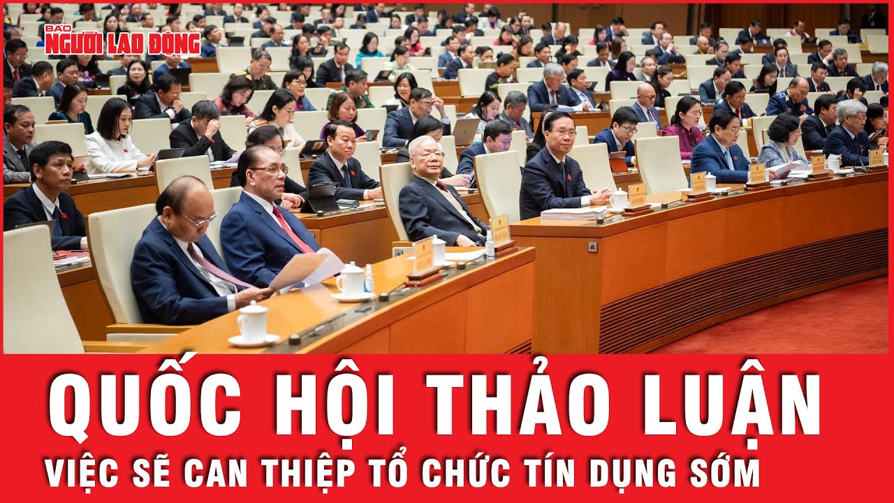 Kỳ họp bất thường lần thứ 5 Quốc hội khóa XV thảo luận về việc can thiệp sớm tổ chức tín dụng