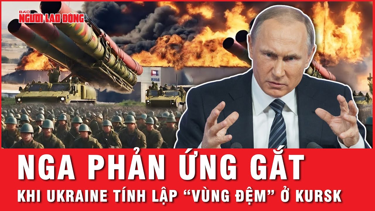 Nga phản ứng gắt, tuyên bố Ukraine sẽ không thể tạo ra bất kỳ “vùng đệm” nào trên lãnh thổ Nga