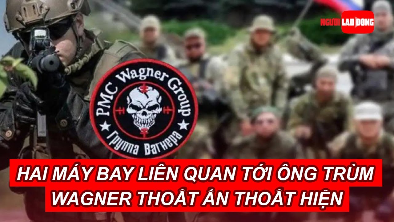 Hai máy bay liên quan tới ông trùm Wagner thoắt ẩn thoắt hiện | Báo Người Lao Động