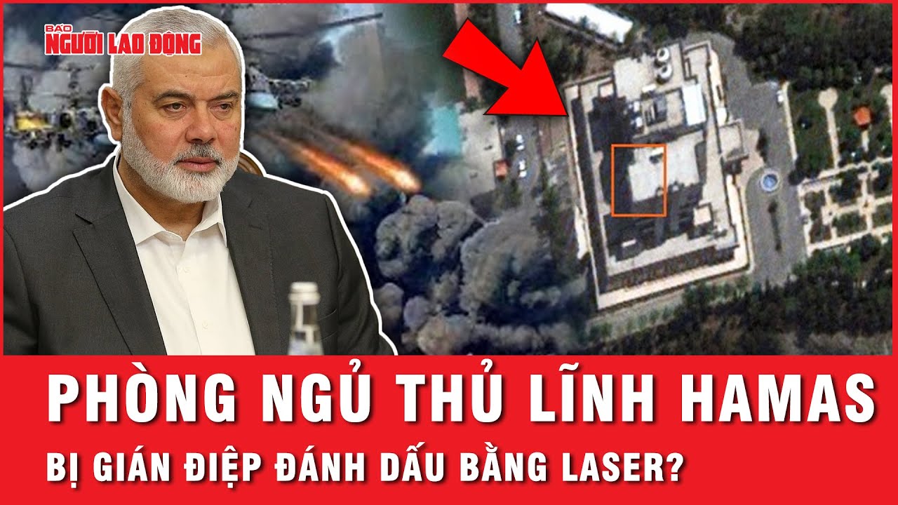 Vị trí phòng ngủ của ông Haniyeh bị gián điệp đánh dấu bằng laser dẫn đường cho tên lửa?