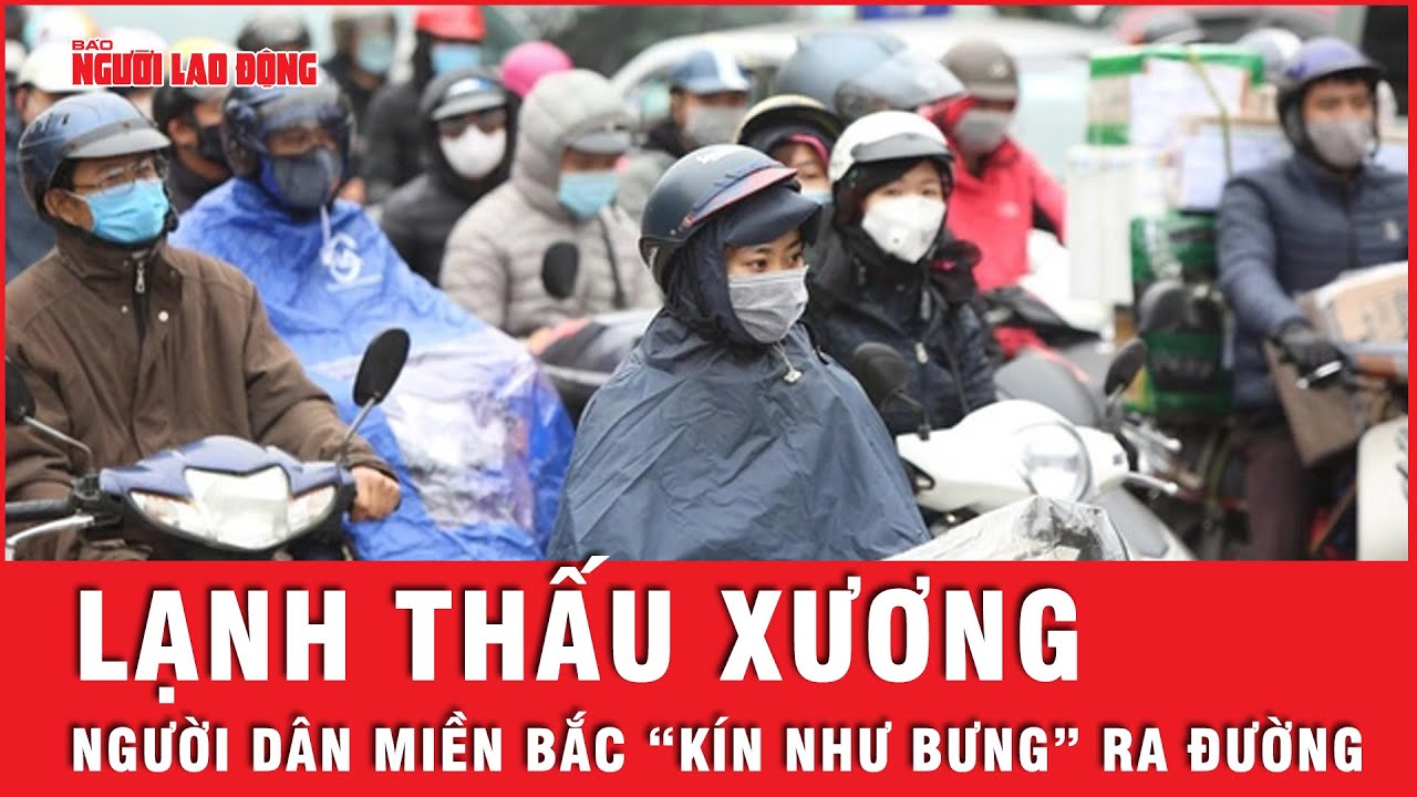 Người dân miền Bắc chật vật trong cái lạnh thấu xương có nơi dưới 3 độ C | Tin tức