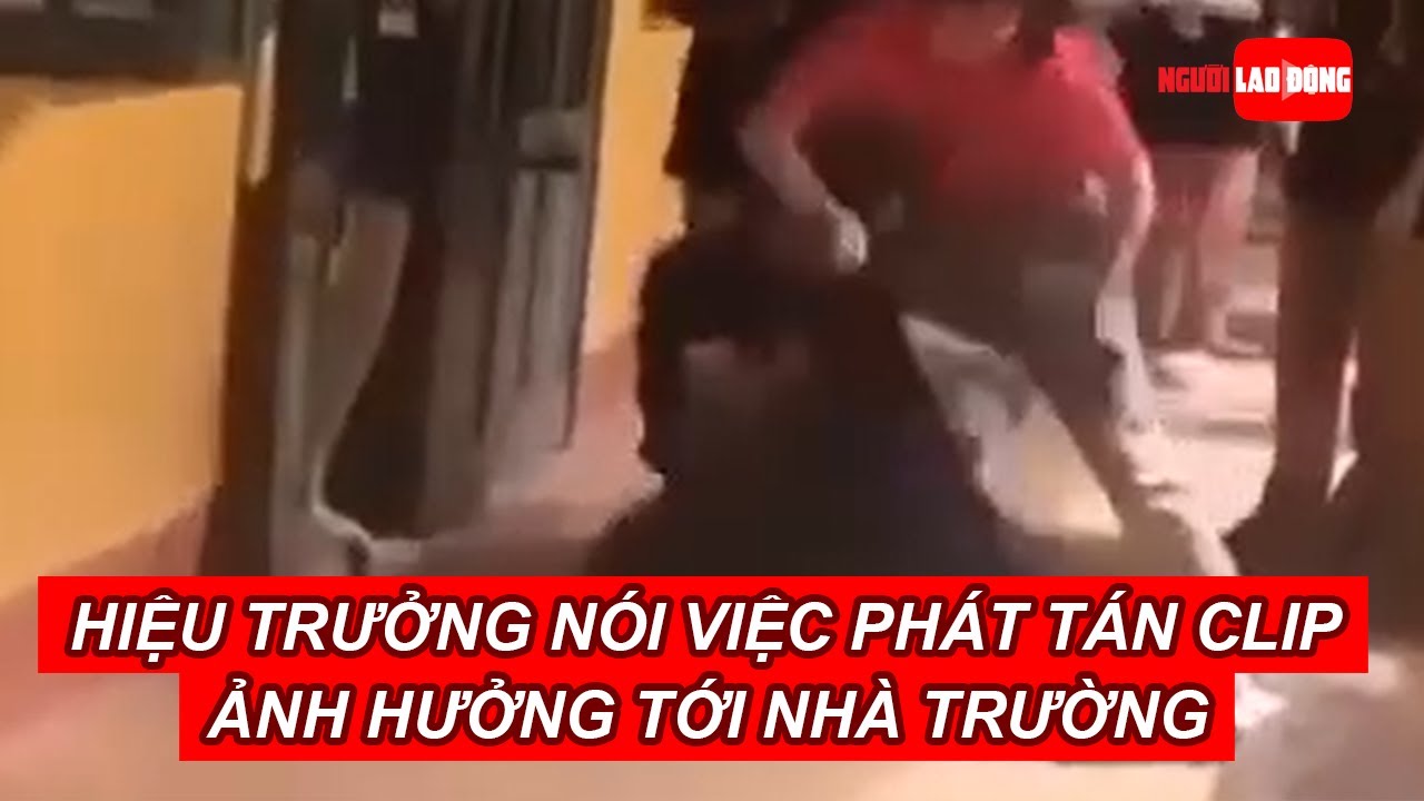 Hiệu trưởng nói việc phát tán clip "nữ sinh quỳ trước cửa lớp" ảnh hưởng tới nhà trường