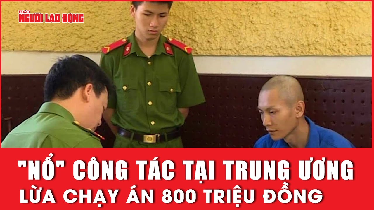 "Nổ" công tác tại trung ương, lừa chạy án 800 triệu đồng | Báo Người Lao Động