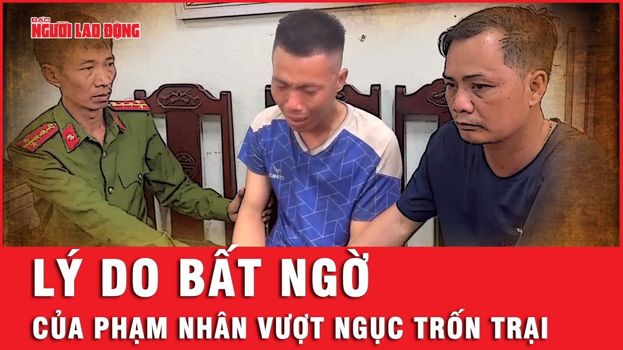 Phạm nhân trốn trại ở Thanh Hóa bật khóc “như đứa trẻ”, khai lý do vượt ngục liên quan đến vợ