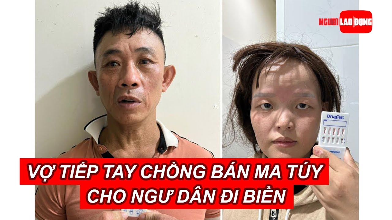 Vợ tiếp tay chồng bán ma túy cho ngư dân đi biển | Báo Người Lao Động