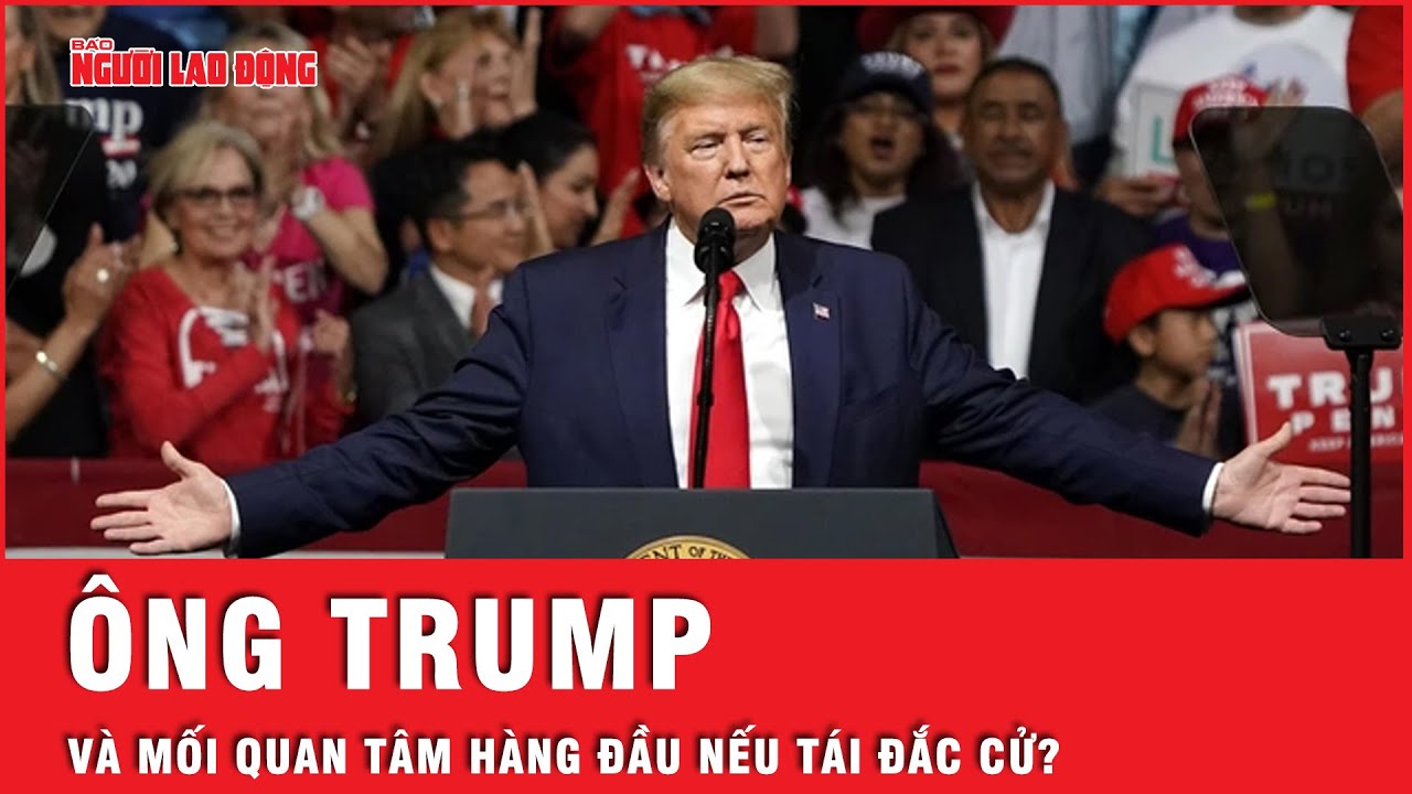 Bất ngờ về mối quan tâm hàng đầu cựu Tổng thống Mỹ Donald Trump hé lộ nếu tái đắc cử? | Tin tức