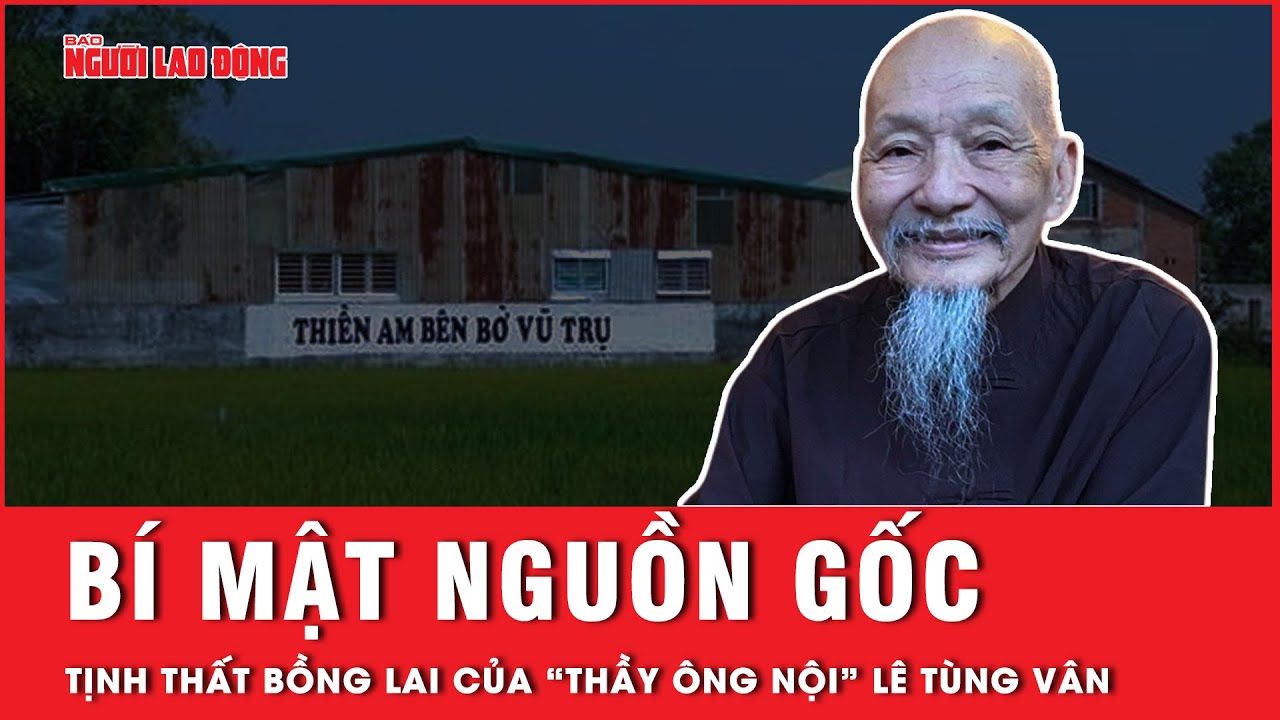 Tịnh thất Bồng Lai của “thầy ông nội” Lê Tùng Vân có nguồn gốc từ đâu? | Hồ sơ vụ án