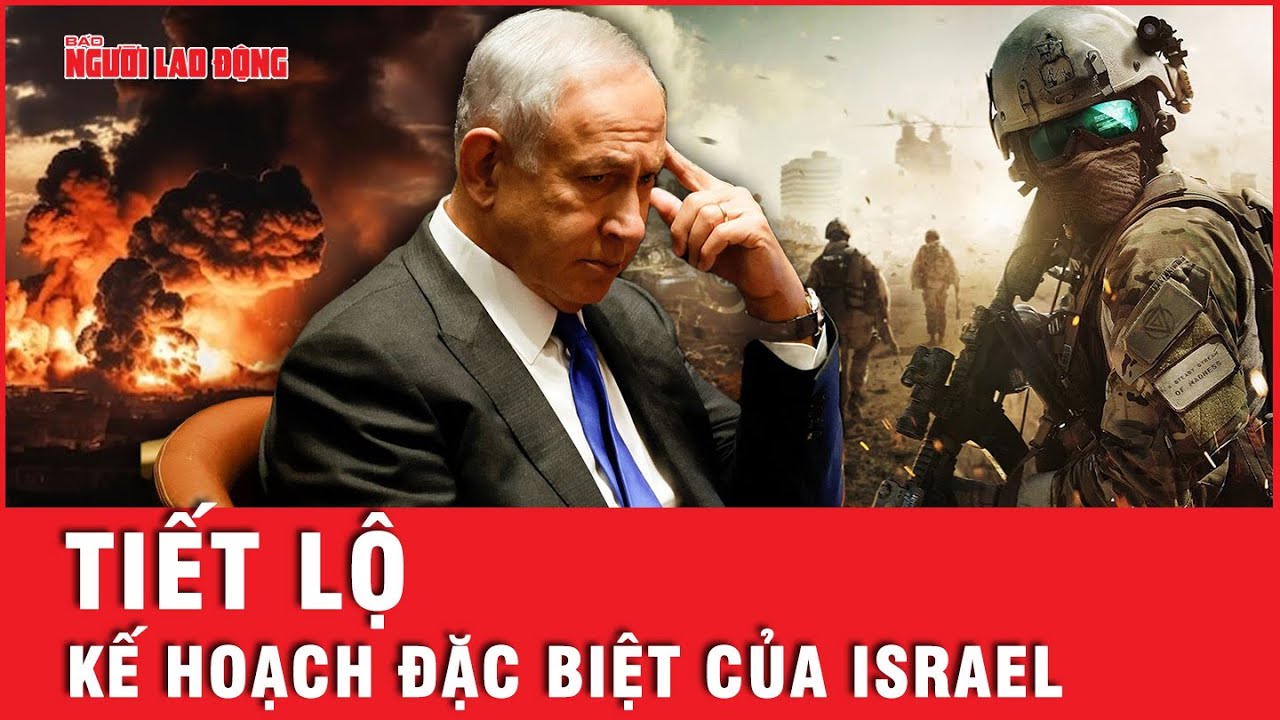 Thủ tướng Israel lần đầu tiết lộ về kế hoạch đặc biệt giai đoạn hậu xung đột | Tin thế giới