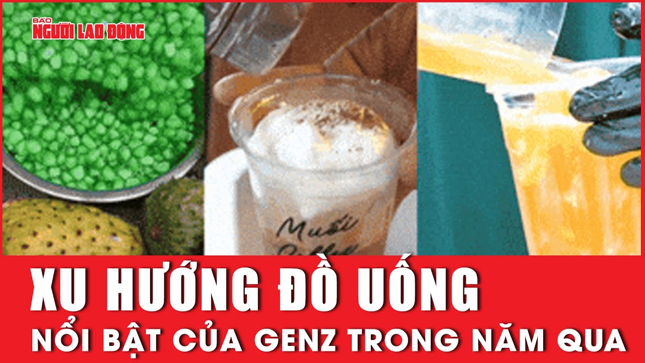 Xu hướng đồ uống nổi bật của genZ trong năm qua | Báo Người Lao Động