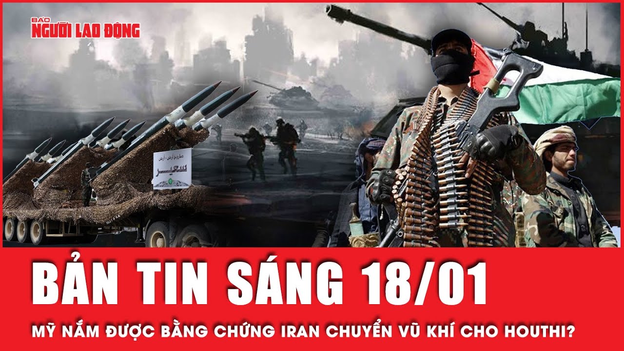 Thời sự sáng 18-1: Mỹ nắm được bằng chứng tối mật chứng minh Iran đứng sau Houthi? | Tin tức