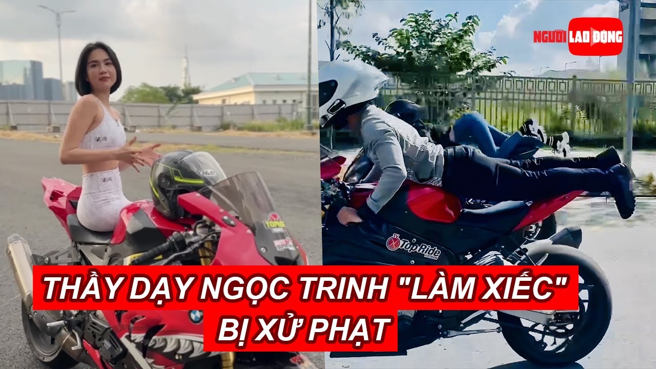 Thầy dạy Ngọc Trinh "làm xiếc" trên mô tô bị xử phạt | Báo Người Lao Động