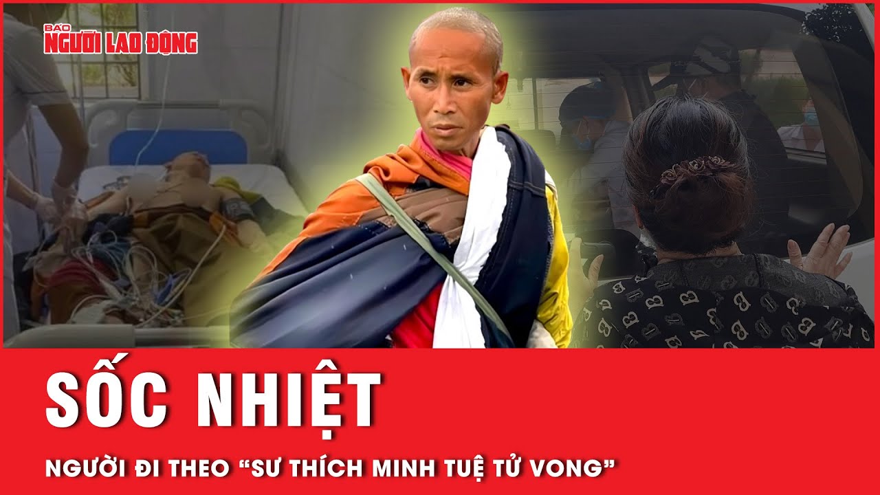 Sốc nhiệt dẫn đến tử vong sau 3 ngày đi theo Thích Minh Tuệ, thời tiết nắng nóng cần lưu ý gì?