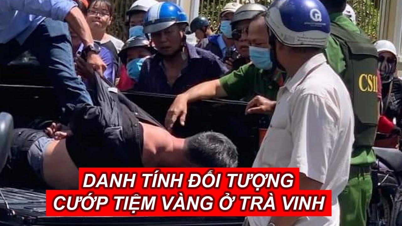 Bất ngờ danh tính đối tượng cướp tiệm vàng ở Trà Vinh | Báo Người Lao Động