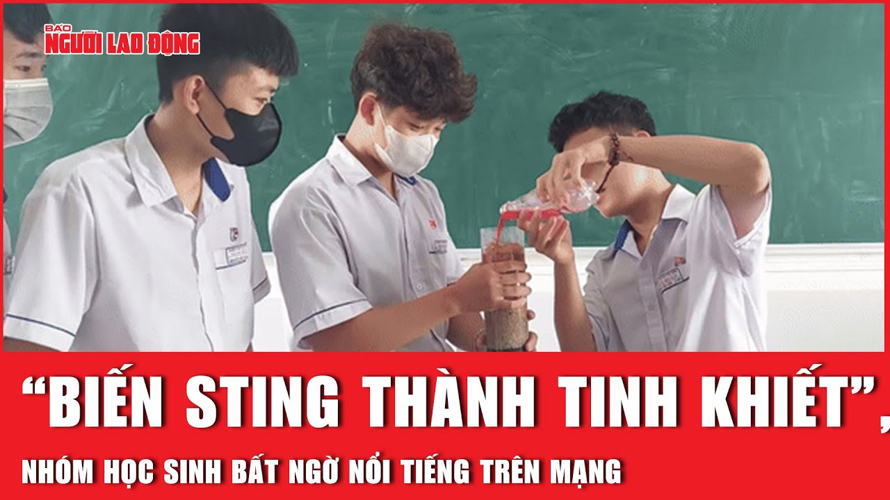 “Biến nước ngọt Sting thành tinh khiết”, nhóm học sinh bất ngờ nổi tiếng | Báo Người Lao Động