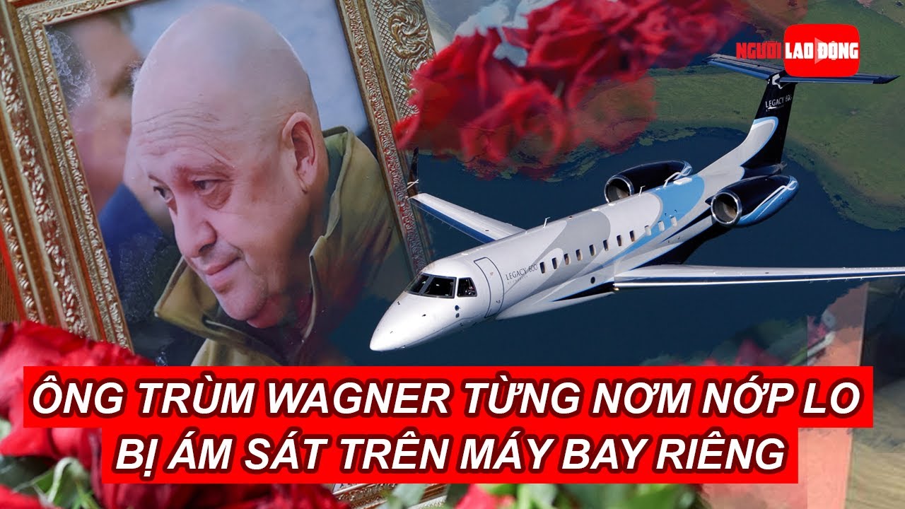 Ông trùm Wagner từng nơm nớp lo bị ám sát trên máy bay riêng | Báo Người Lao Động