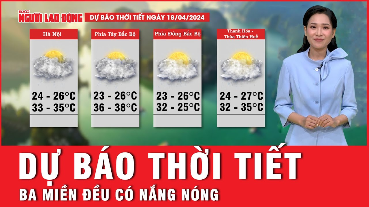 Dự báo thời tiết 18-4: Ba miền có nắng nóng vào ban ngày, chiều và đêm rải rác có mưa rào và dông