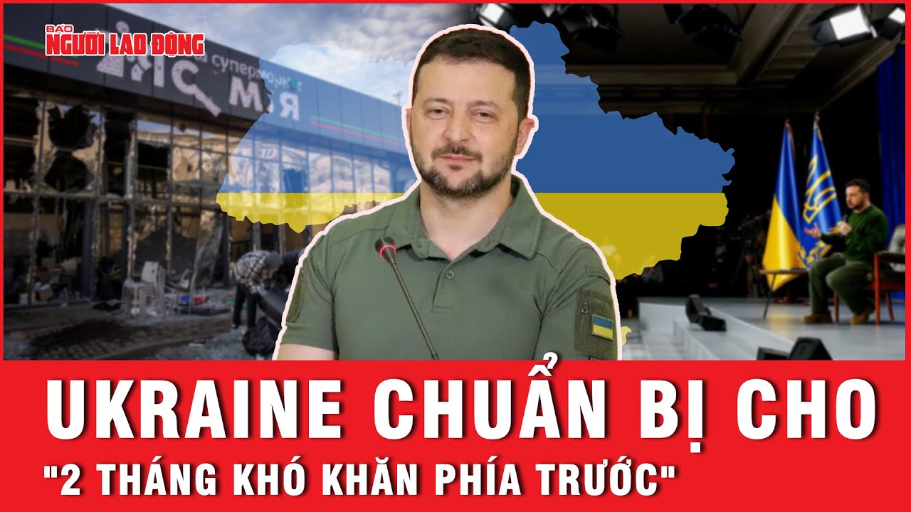 Ukraine chuẩn bị cho "2 tháng khó khăn phía trước" | Báo Người Lao Động