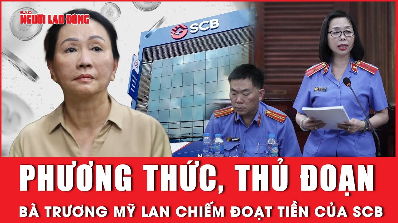 Phương thức, thủ đoạn mà bà Trương Mỹ Lan dùng để chiếm đoạt tiền của SCB | Báo Người Lao Động