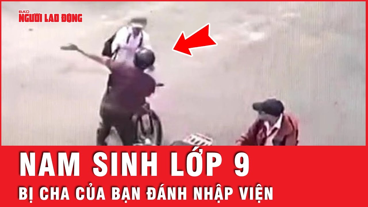 Một học sinh lớp 9 bị cha của bạn đánh phải nhập viện cấp cứu | Tin nhanh