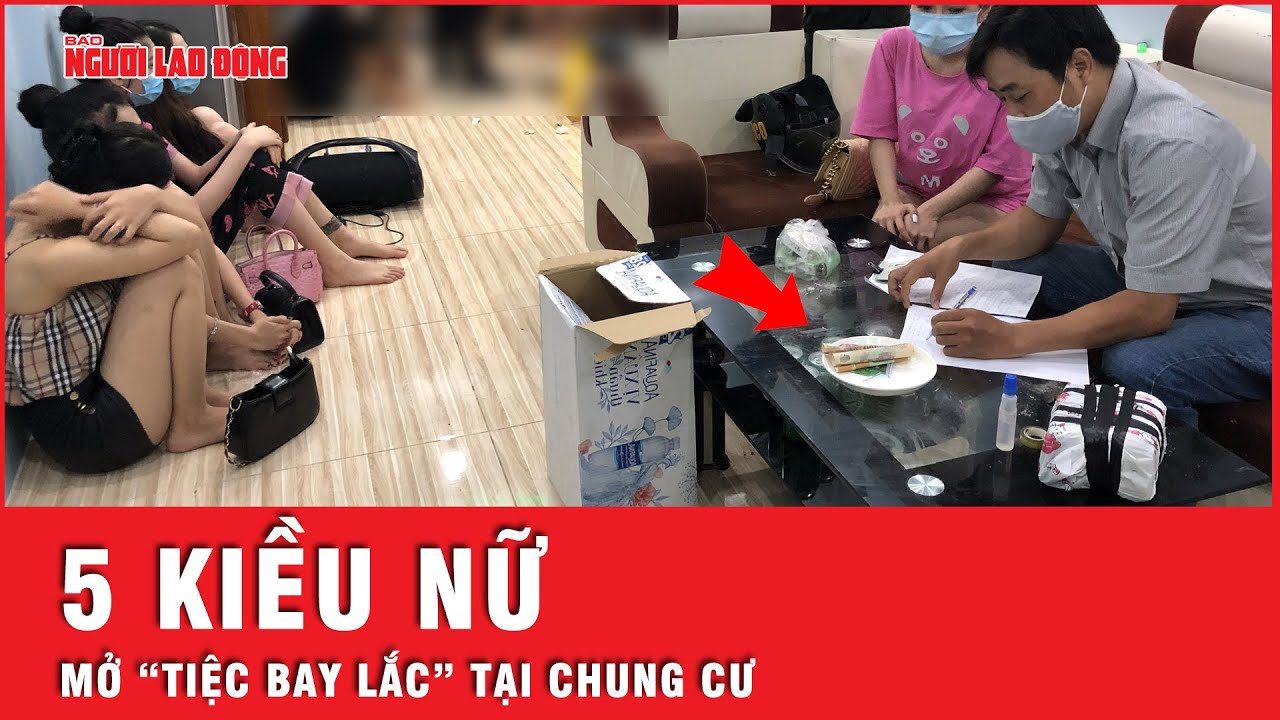 Bắt giữ 5 kiều nữ tổ chức “tiệc bay lắc” trong căn chung cư cao cấp ở Hà Nội | Tin tức