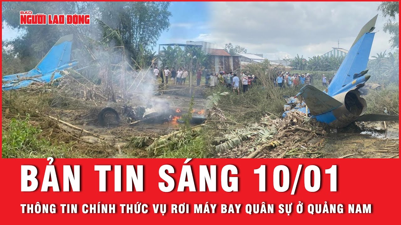 Thời sự sáng 10-1: Bộ Quốc phòng thông tin chính thức nguyên nhân máy bay quân sự rơi ở Quảng Nam