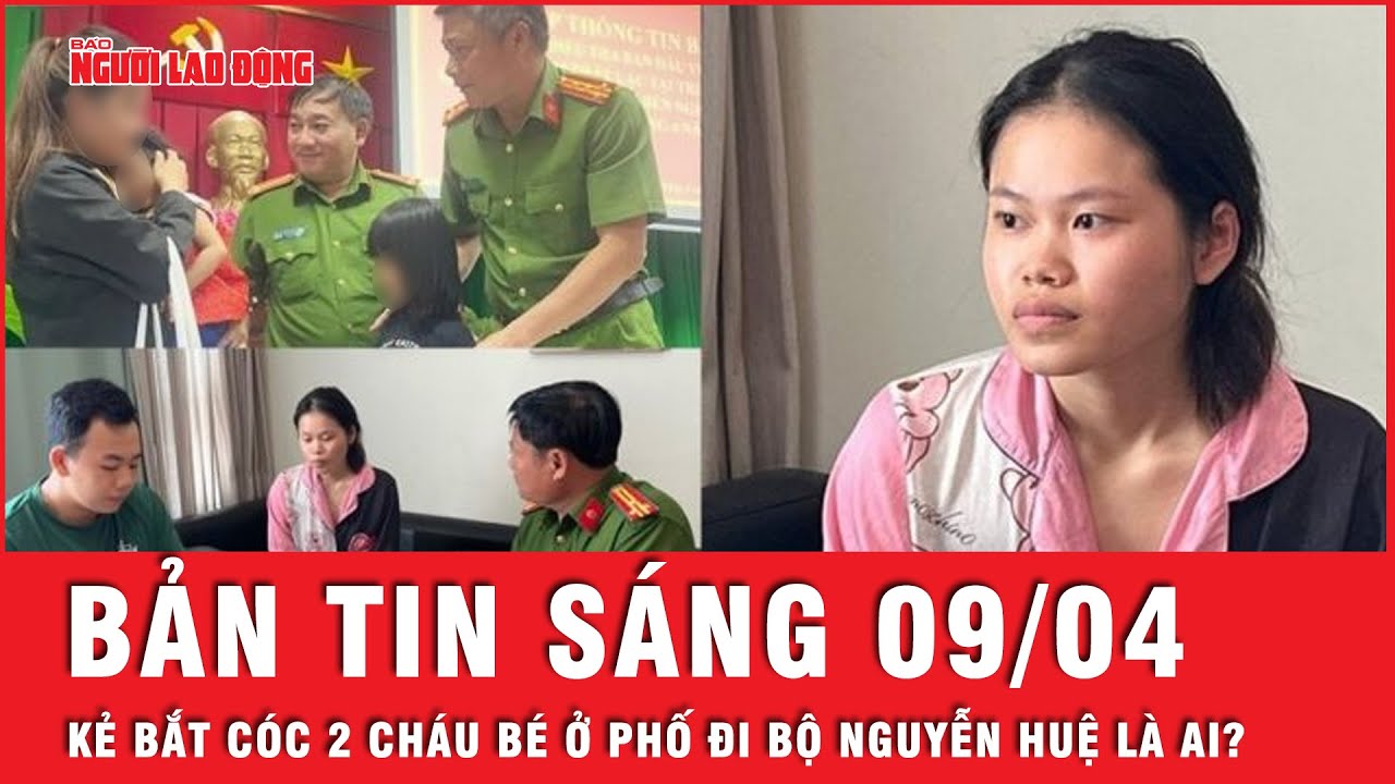 Thời sự sáng 9-4: Danh tính người phụ nữ lạ mặt bắt cóc 2 cháu bé ở phố đi bộ Nguyễn Huệ | Tin tức