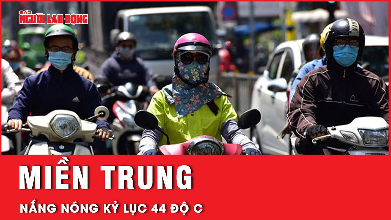 Miền Trung oằn mình dưới nắng nóng kỷ lục 44 độ C | Tin tức