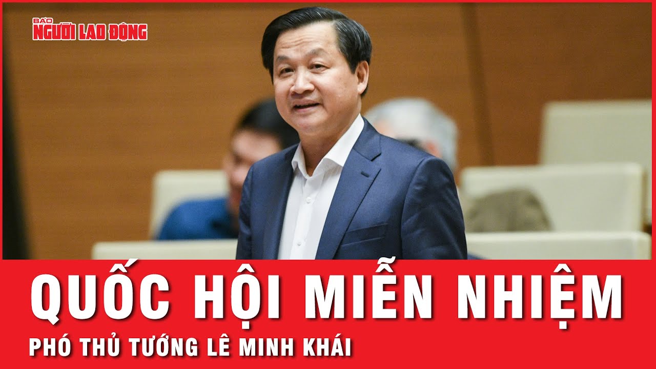 Quốc hội miễn nhiệm chức vụ Phó Thủ tướng đối với ông Lê Minh Khái | Thời sự