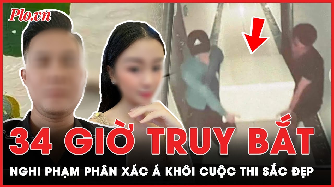 34 giờ căng não, truy đuổi đối tượng phân xác rồi phi tang Á khôi 2 xuống sông Hồng | Tin nhanh