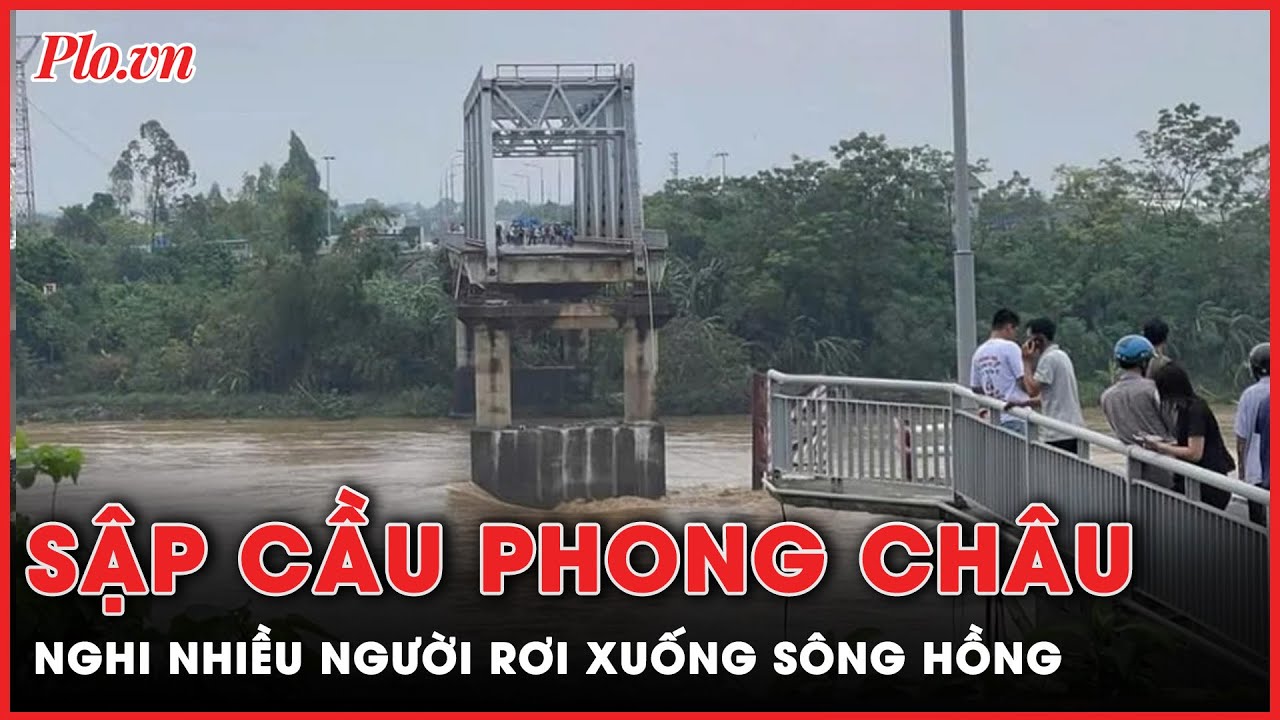 Cầu Phong Châu bị sập, nghi có nhiều người, phương tiện rơi xuống sông Hồng | Tin nhanh