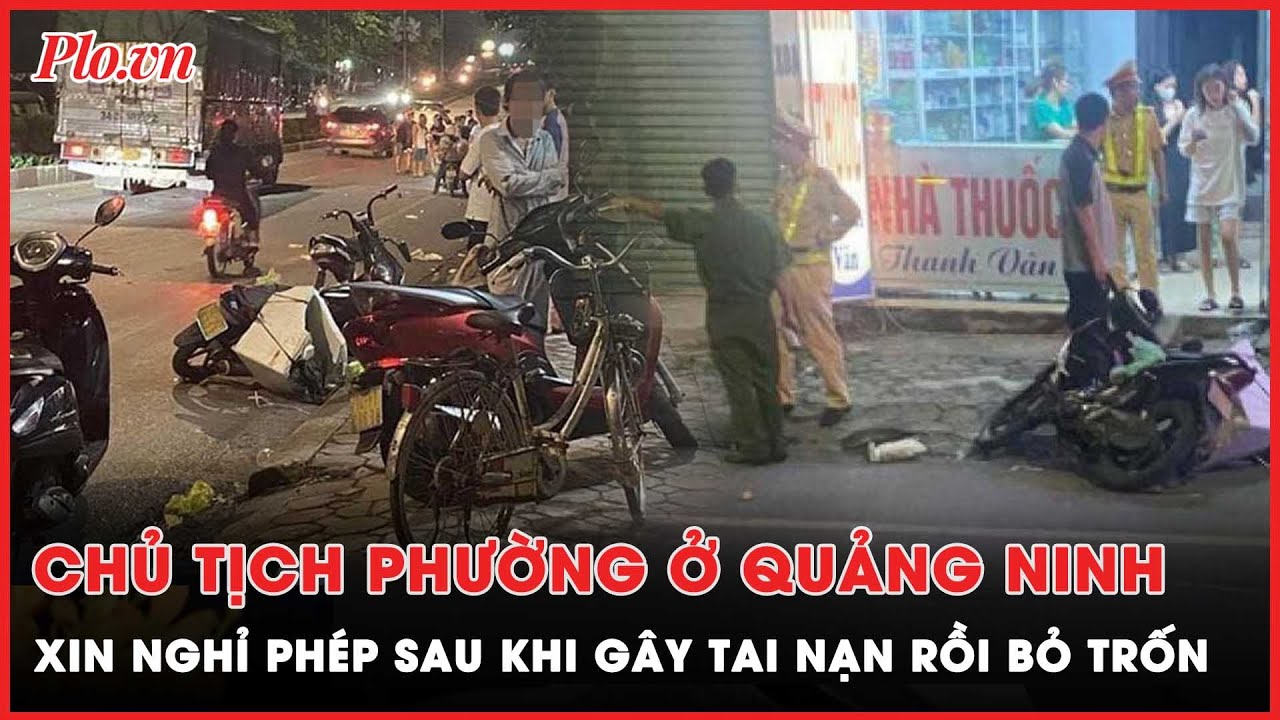 Chủ tịch phường gây tai nạn rồi bỏ trốn ở Quảng Ninh đang xin nghỉ phép |  PLO