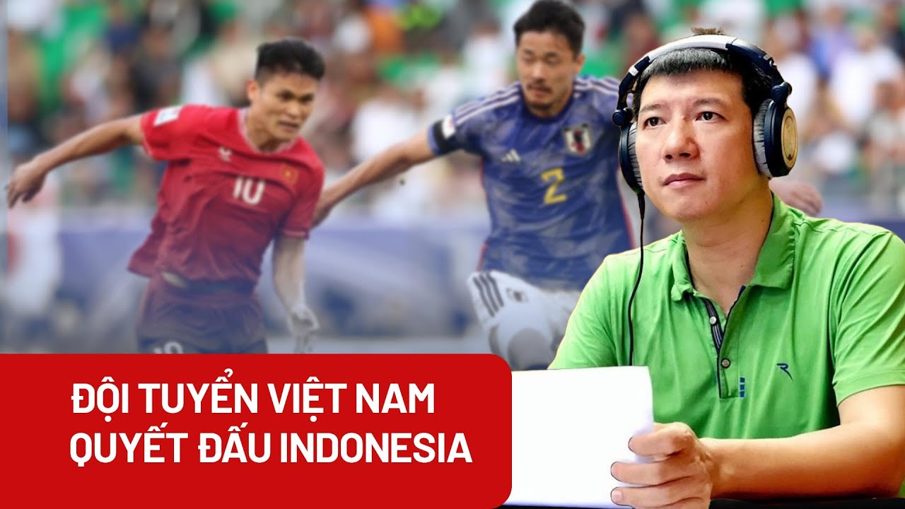 Asian Cup 2023: Đội tuyển Việt Nam phải thắng Indonesia - PLO