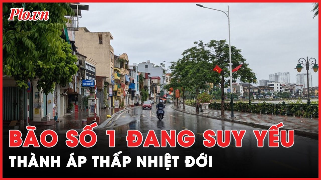 Bão số 1 suy yếu, một số tỉnh Bắc bộ có mưa to - PLO