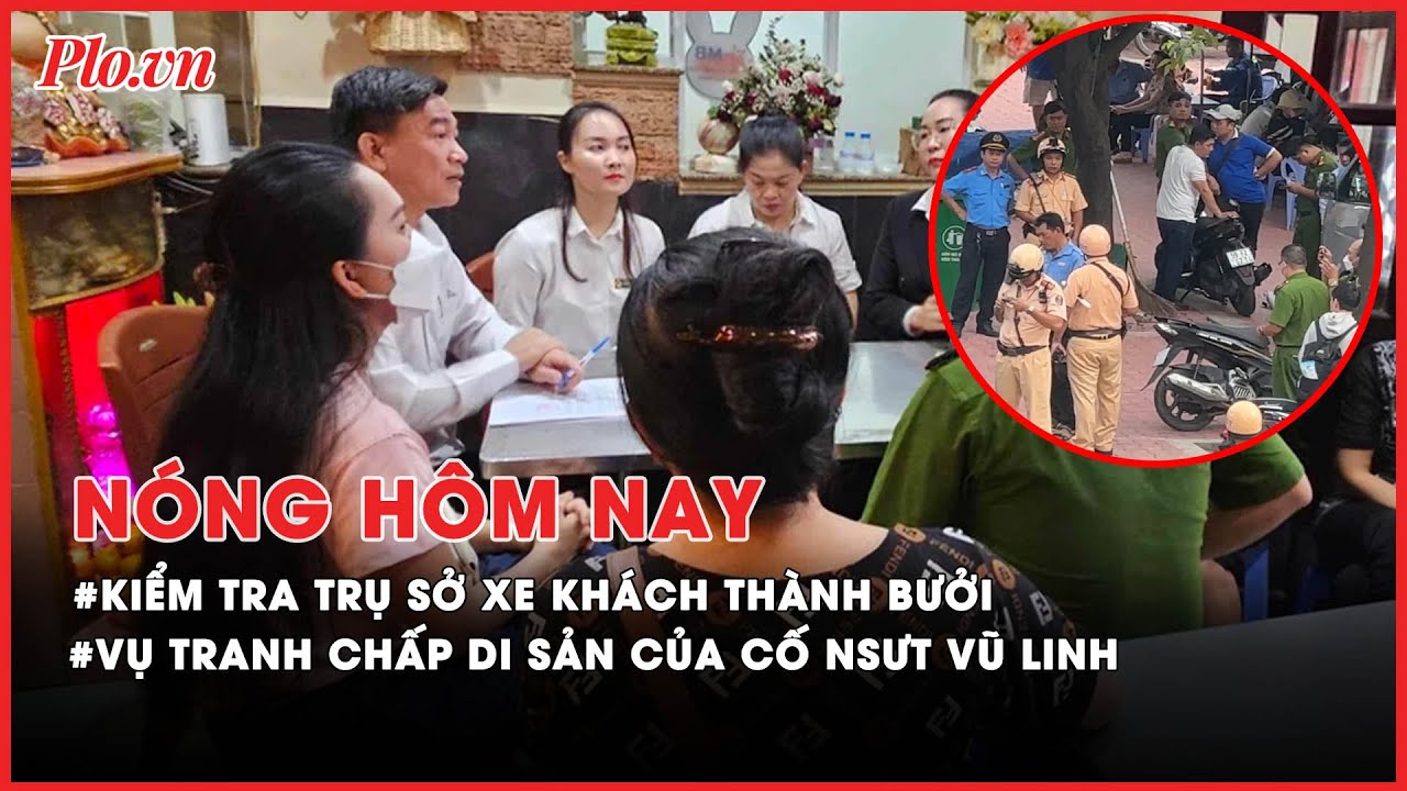 Nóng: Công an kiểm tra nhiều trụ sở hãng xe khách Thành Bưởi - Nóng hôm nay - PLO