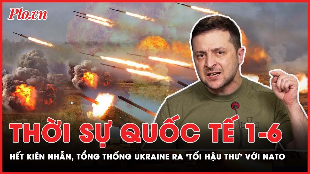 Thời sự quốc tế 1-6: Tổng thống Ukraine ra ‘tối hậu thư’ với NATO về việc gia nhập liên minh quân sự